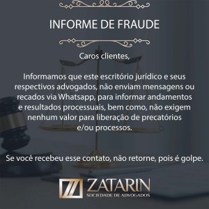 Informe de fraude Caros clientes, Informamos que este escritório jurídico e seus respectivos advogados, não enviam mensagens ou recados via Whatzapp, para informar andamentos e resultados processu